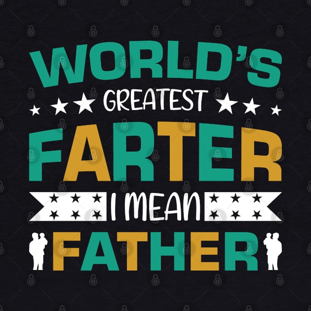 World's Greatest farter - I mean Father !! by sayed20